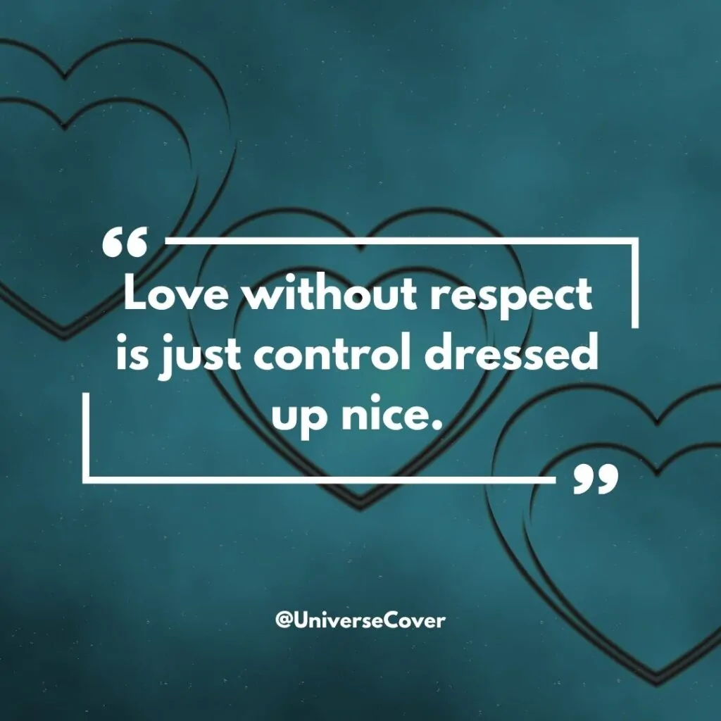 Love without respect is just control dressed up nice.