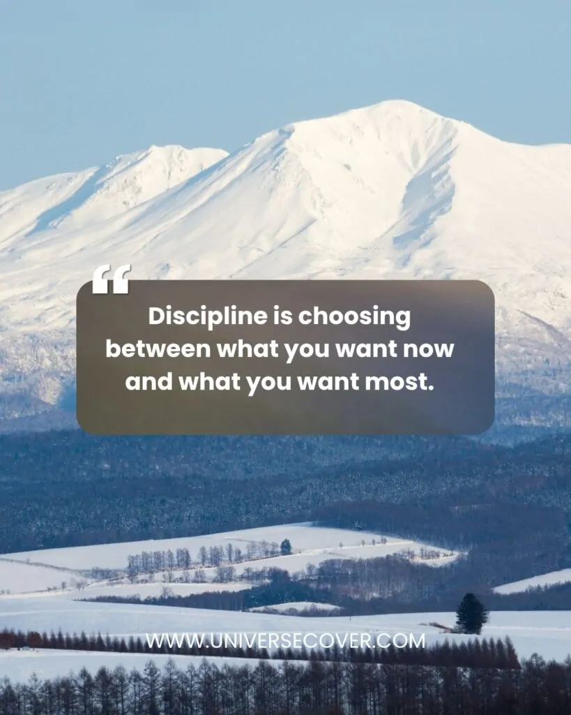 Discipline is choosing between what you want now and what you want most.