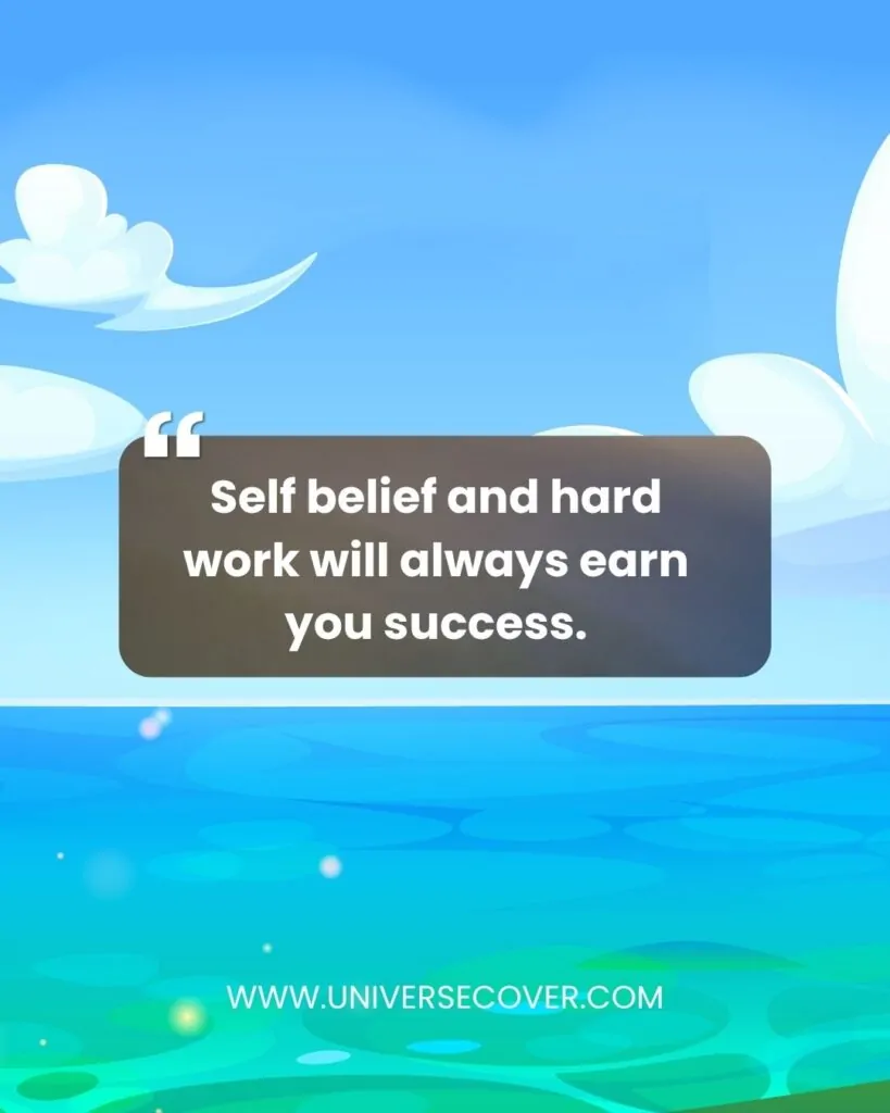 Self belief and hard work will always earn you success."