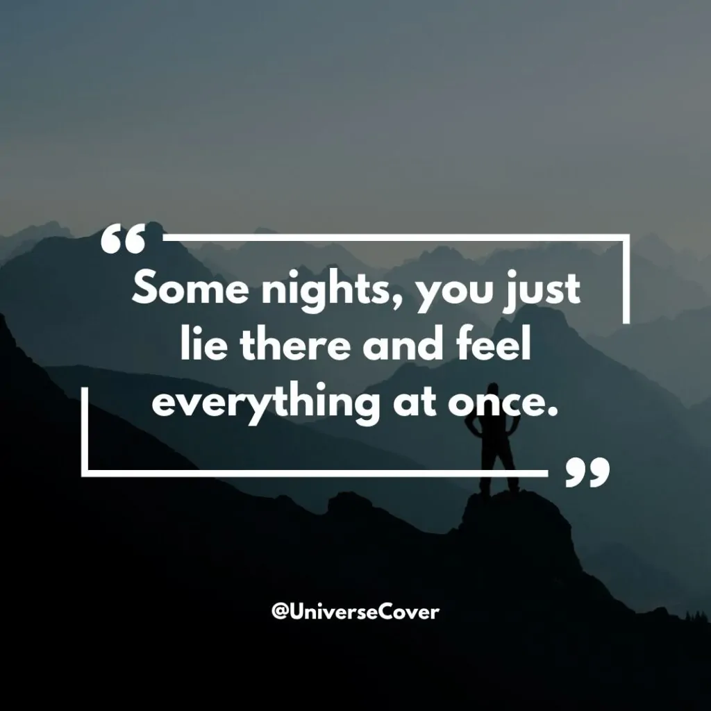 Some nights, you just lie there and feel everything at once.