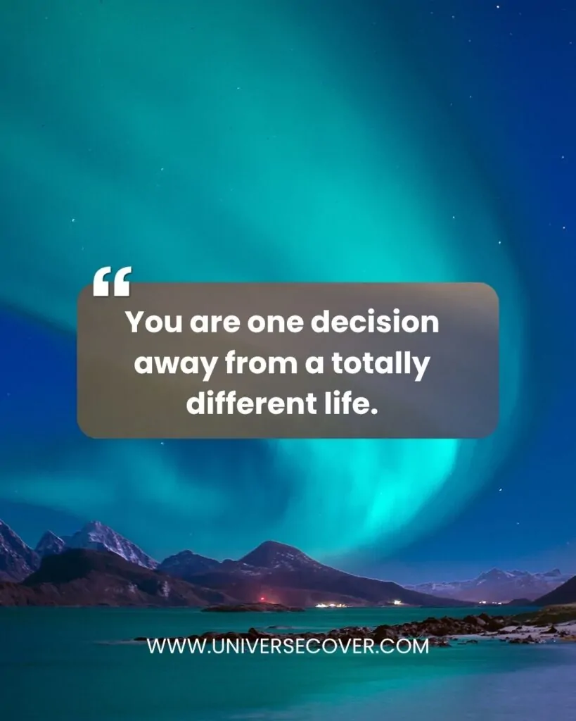 You are one decision away from a totally different life.