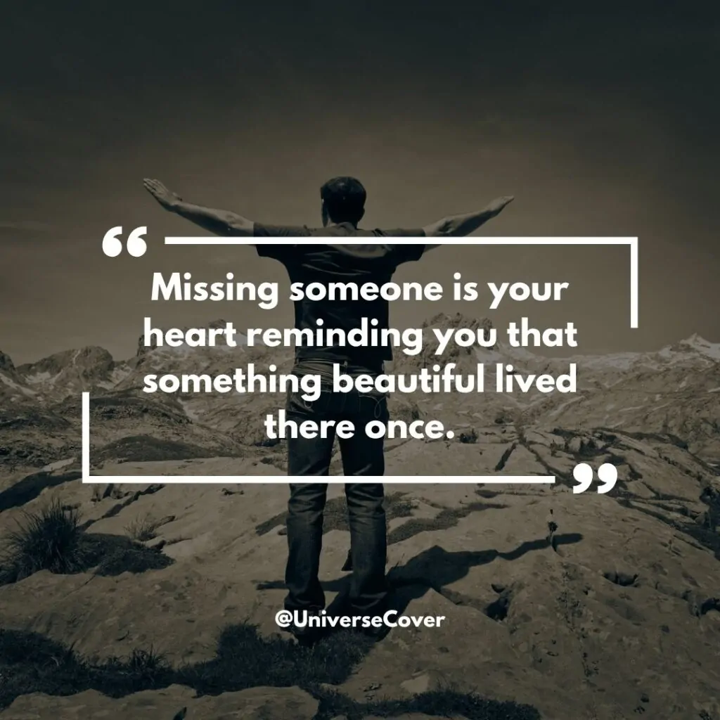 Missing someone is your heart reminding you that something beautiful lived there once."