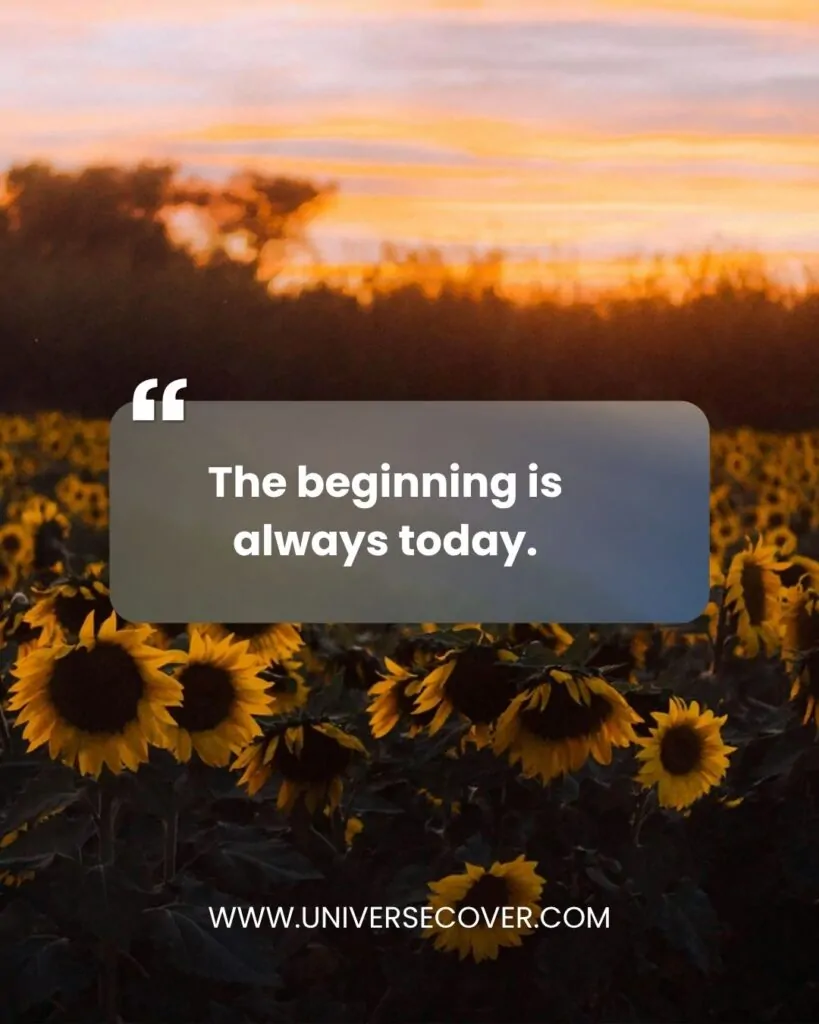 The beginning is always today.