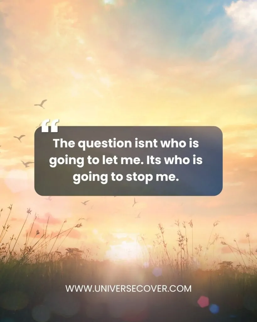 The question isnt who is going to let me. Its who is going to stop me.