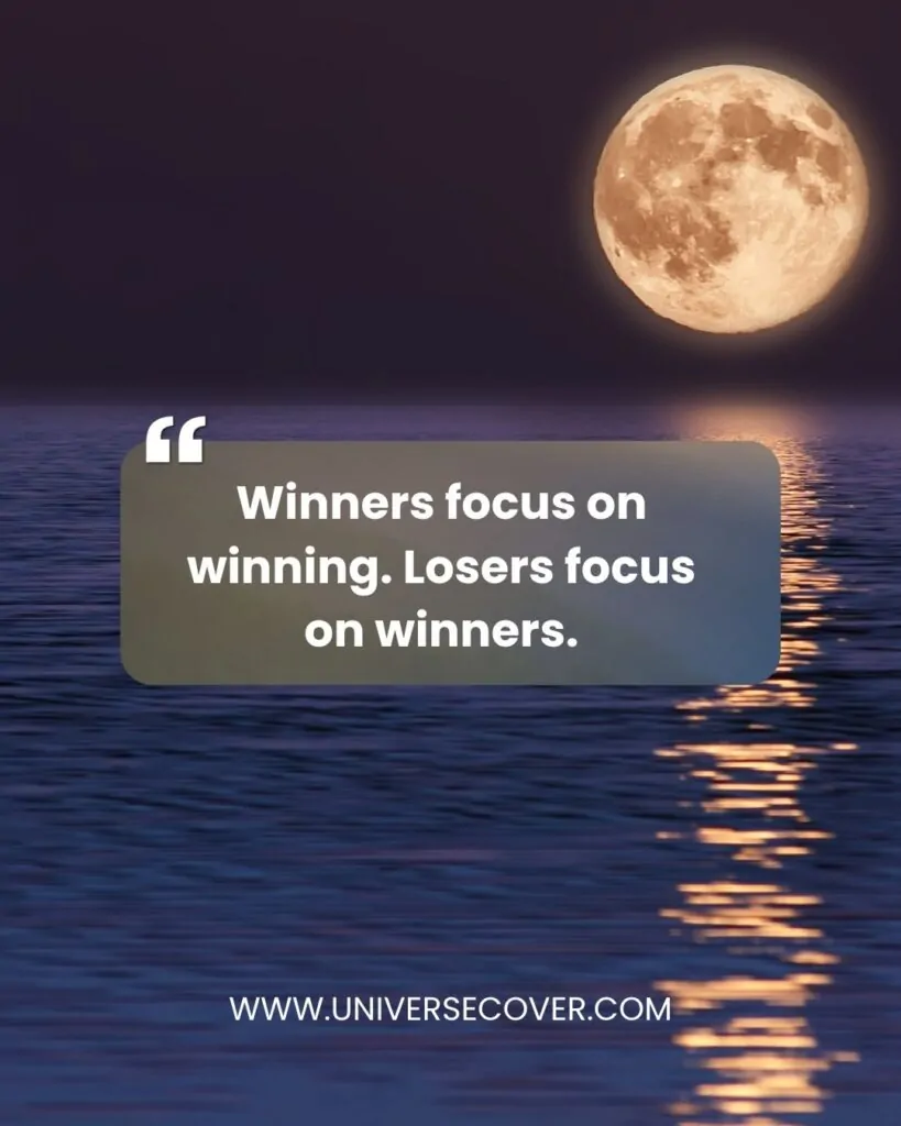 Winners focus on winning. Losers focus on winners