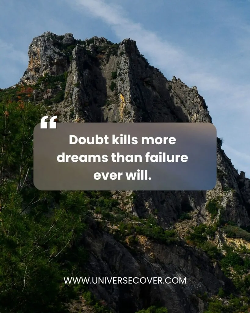 Doubt kills more dreams than failure ever will.