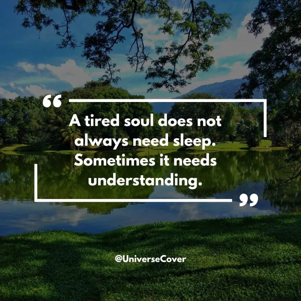 A tired soul does not always need sleep. Sometimes it needs understanding.