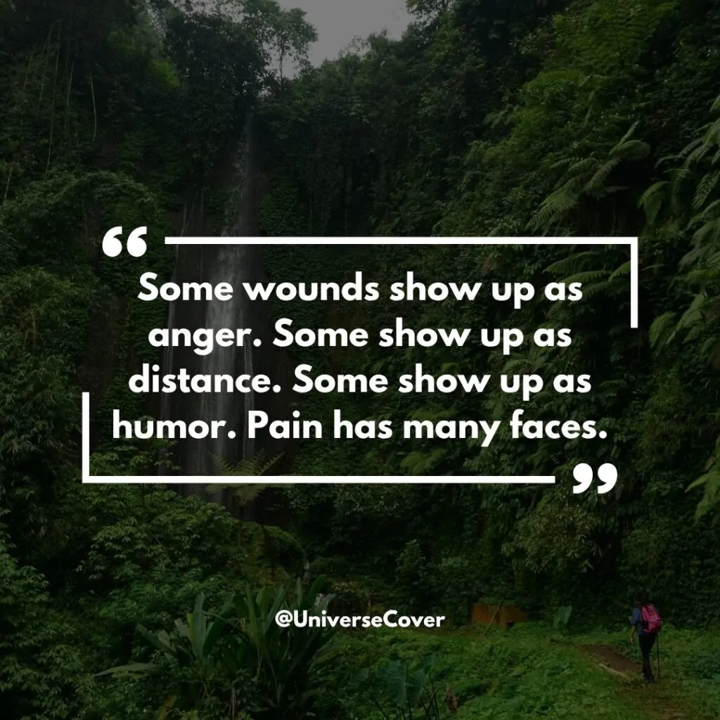 Some wounds show up as anger. Some show up as distance. Some show up as humor. Pain has many faces.