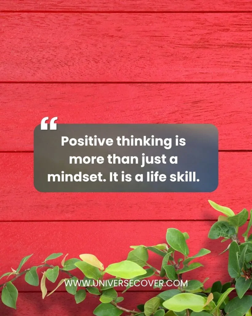 Positive thinking is more than just a mindset. It is a life skill