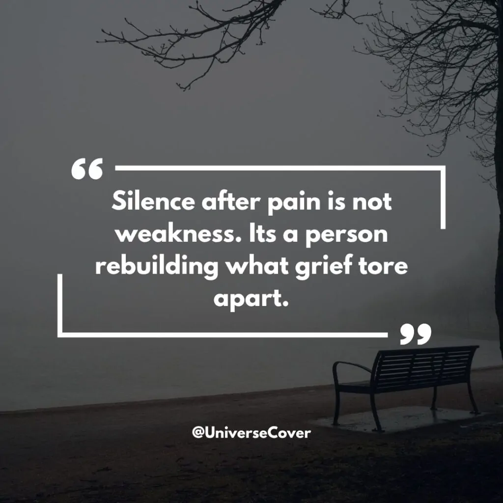 Silence after pain is not weakness. Its a person rebuilding what grief tore apart.