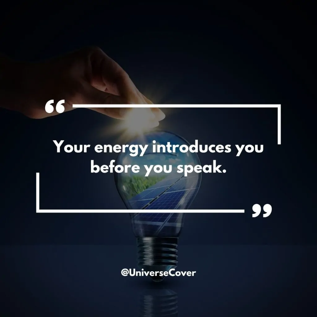 Your energy introduces you before you speak