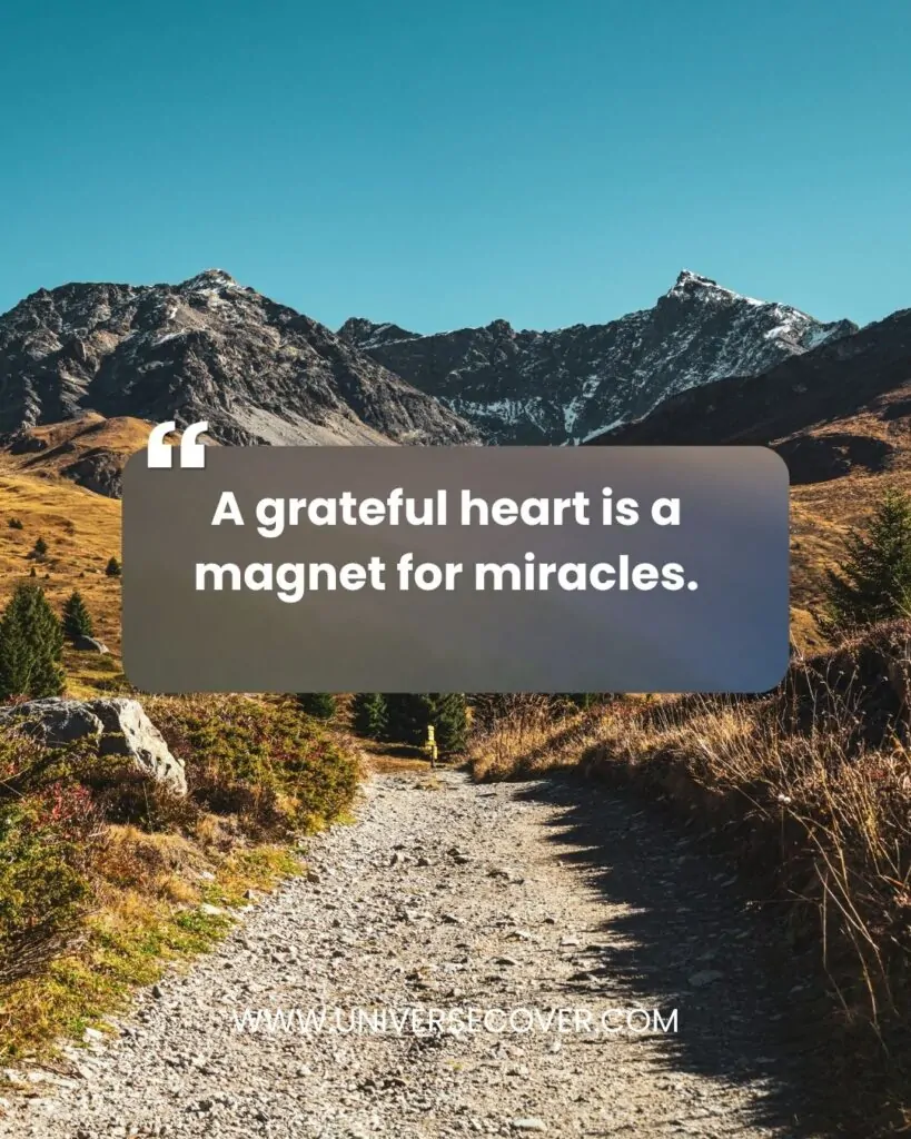 A grateful heart is a magnet for miracles.