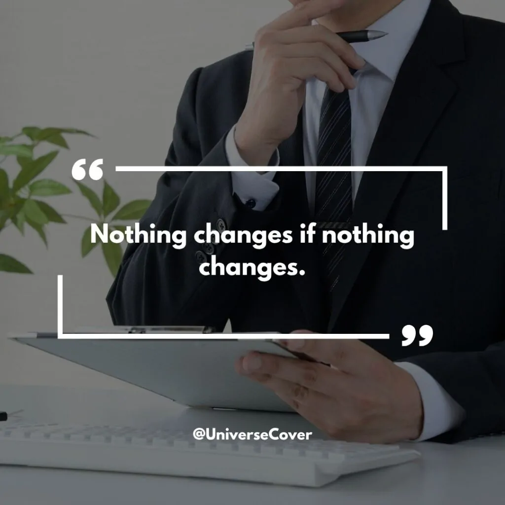 Nothing changes if nothing changes.