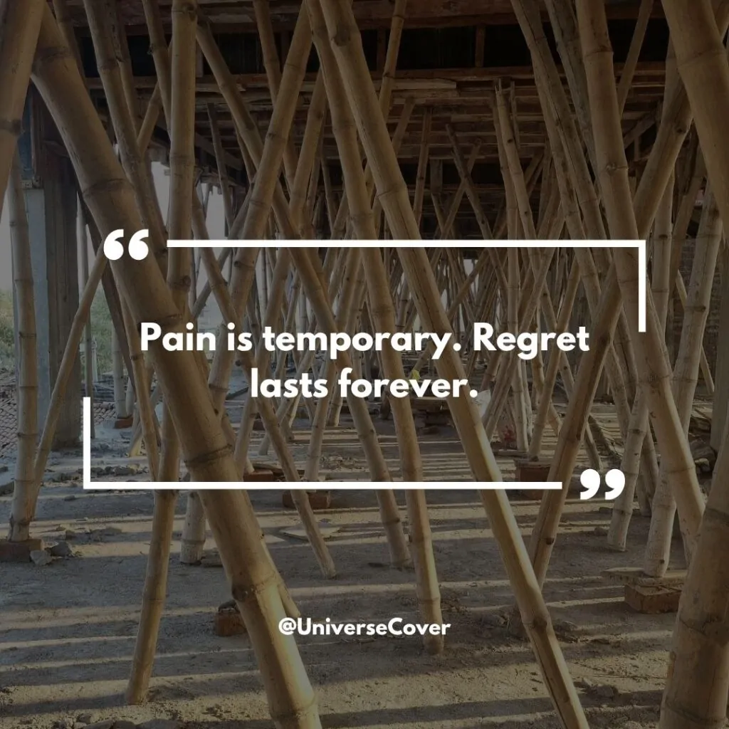 Pain is temporary. Regret lasts forever.