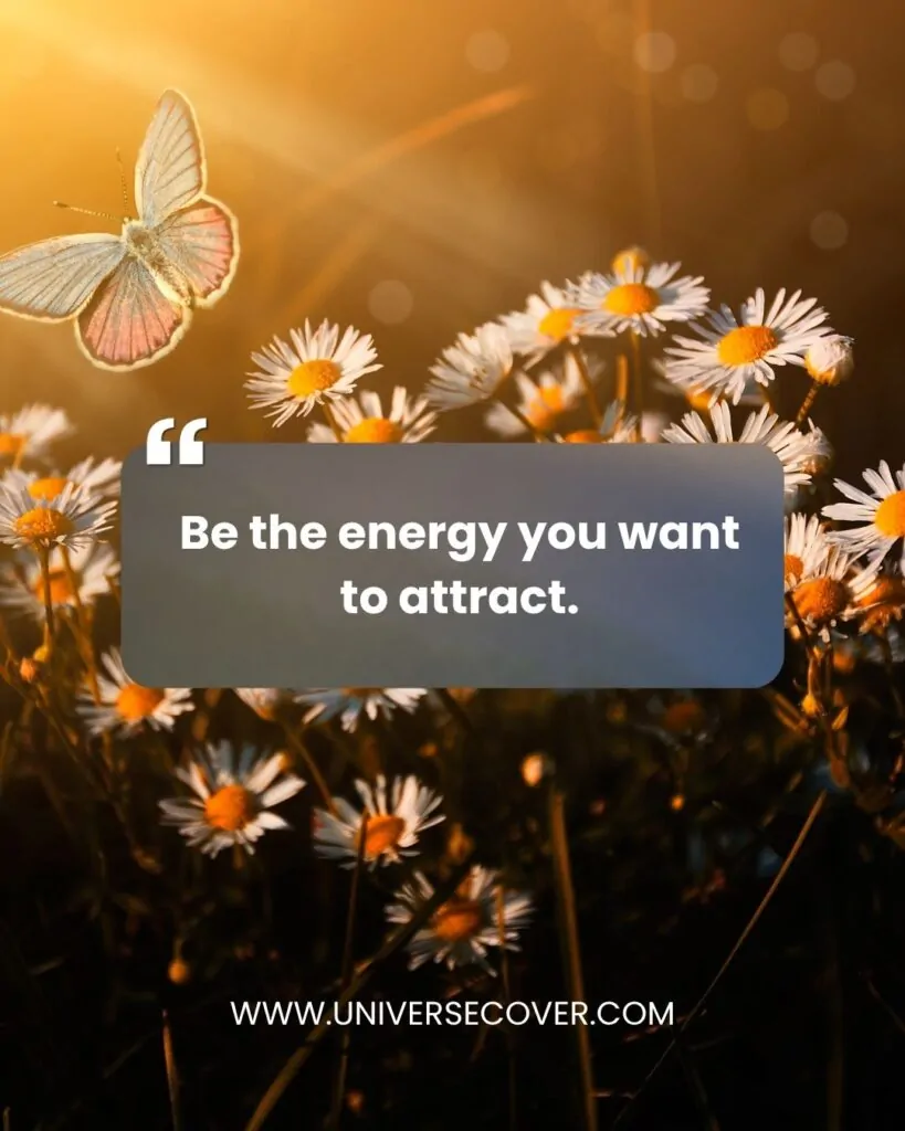 Be the energy you want to attract