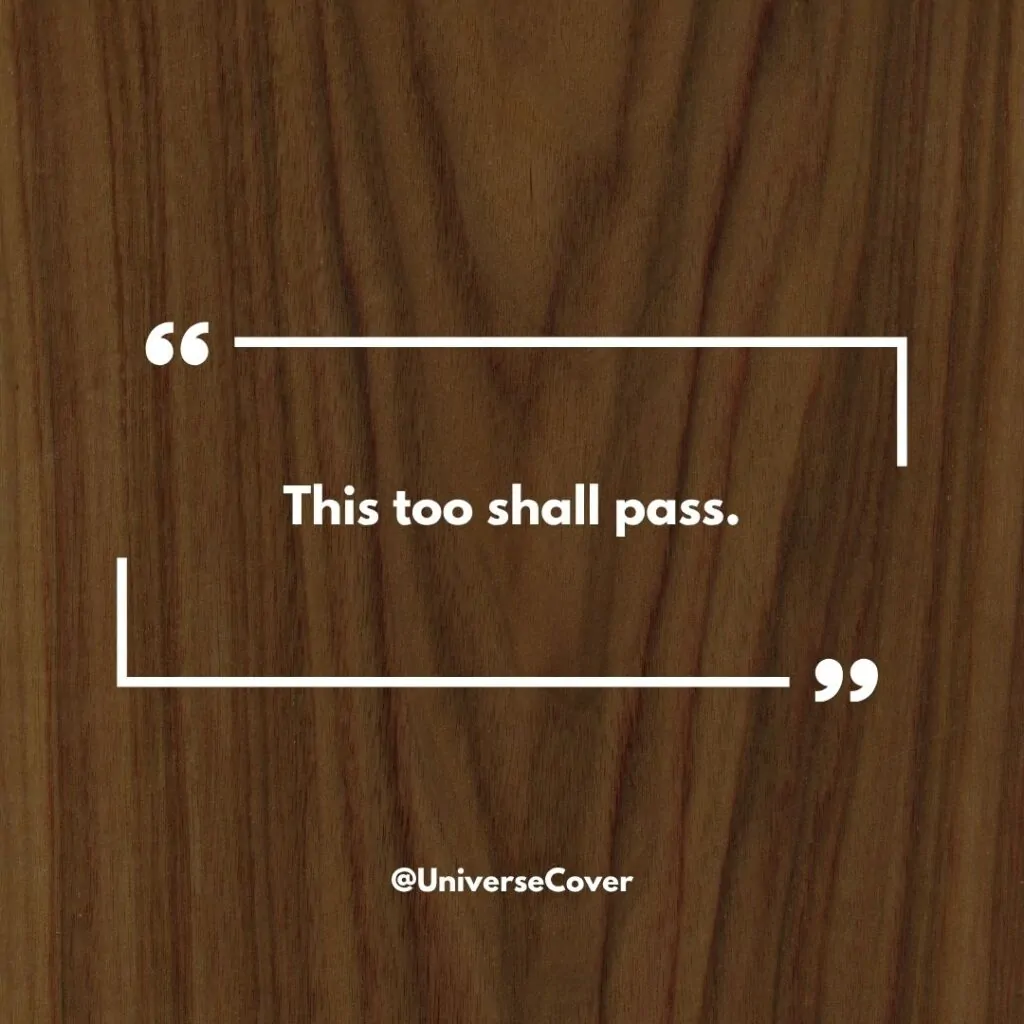 "This too shall pass."
