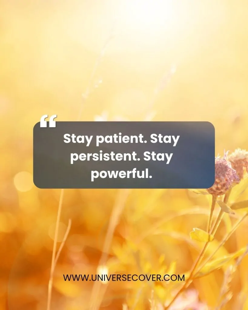 Stay patient. Stay persistent. Stay powerful.