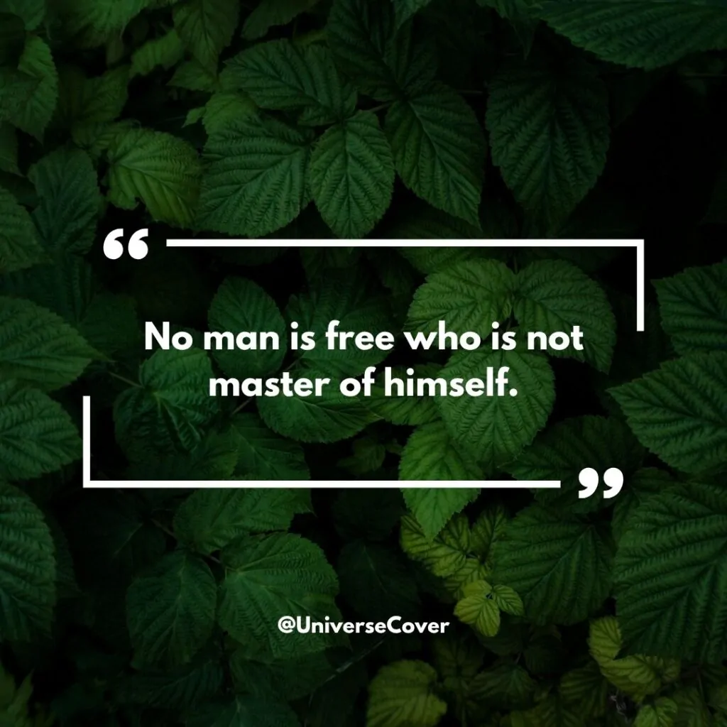 No man is free who is not master of himself." - Epictetus