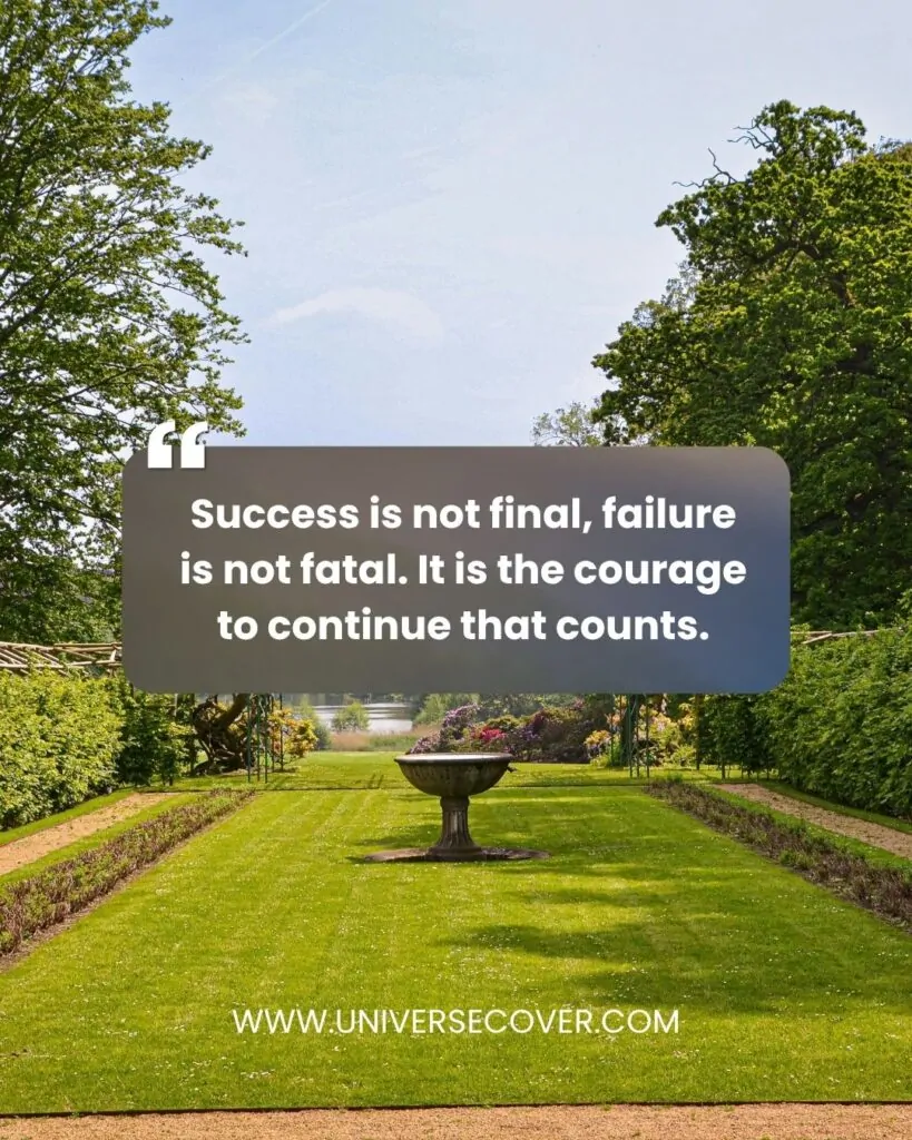 Success is not final, failure is not fatal. It is the courage to continue that counts.