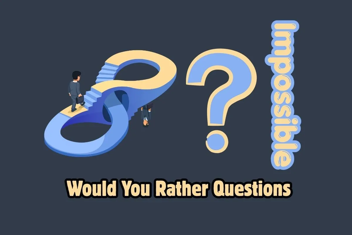 Impossible Would You Rather Questions