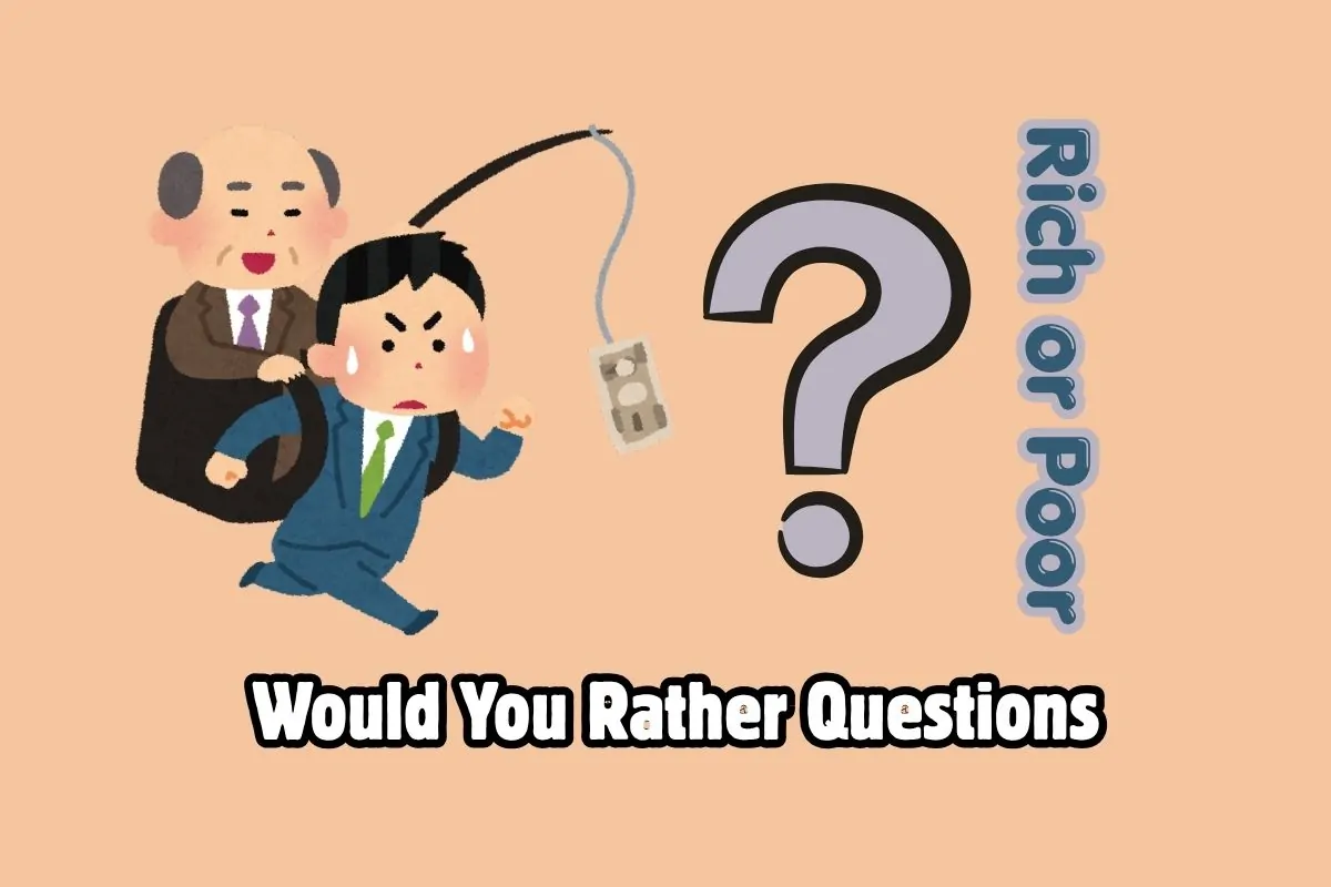 101 Rich or Poor Would You Rather Questions