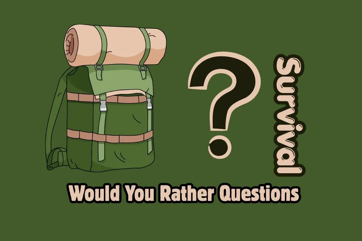 Survival Would You Rather Questions