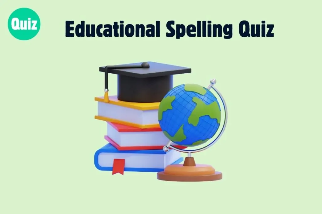 This Educational Spelling Quiz Will Surprise You! Can You Score 100%? 1 Educational Spelling Quiz