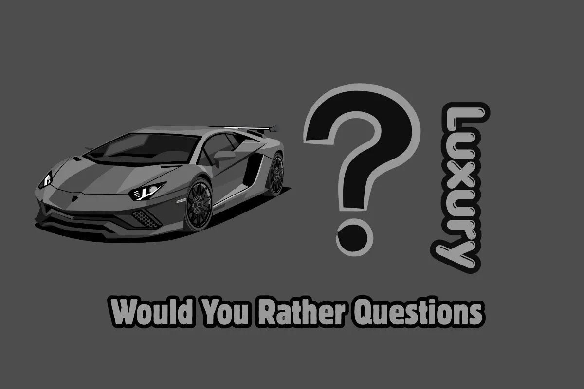 98 Luxury Would You Rather Questions You Can't Ignore