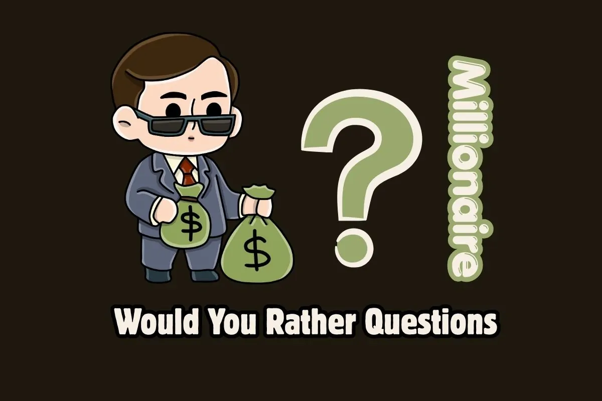 Millionaire Would You Rather Questions