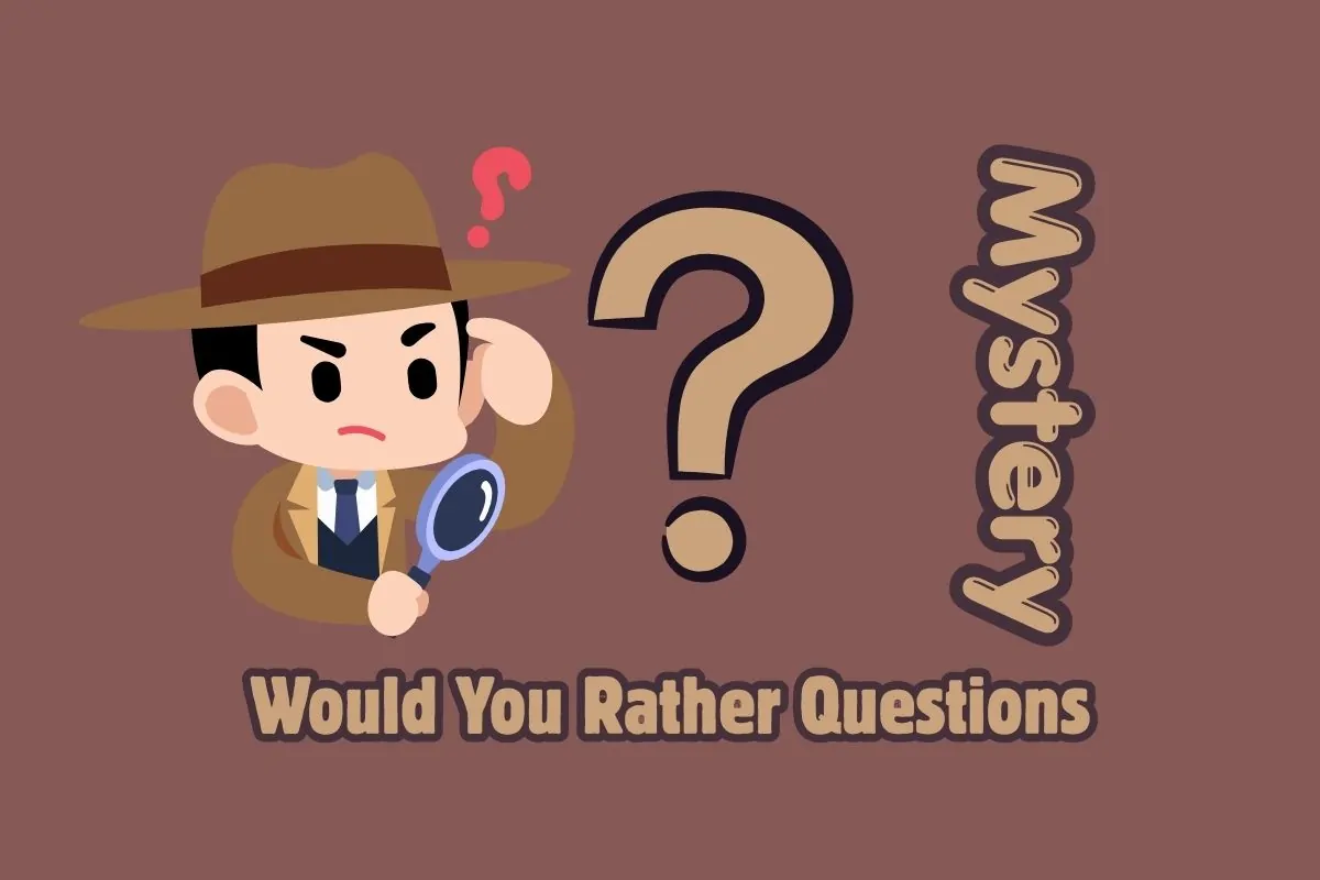 Mystery Would You Rather Questions