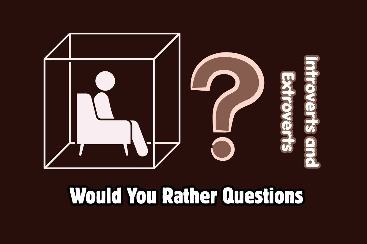 100 Would You Rather Questions for Introverts and Extroverts
