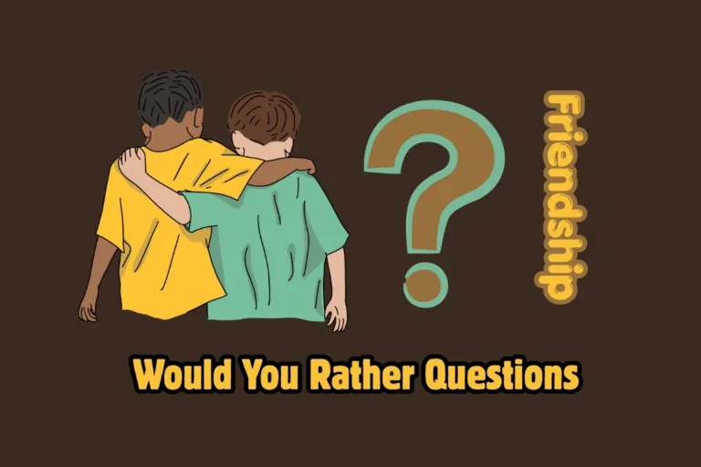 25 Friendship Would You Rather Questions
