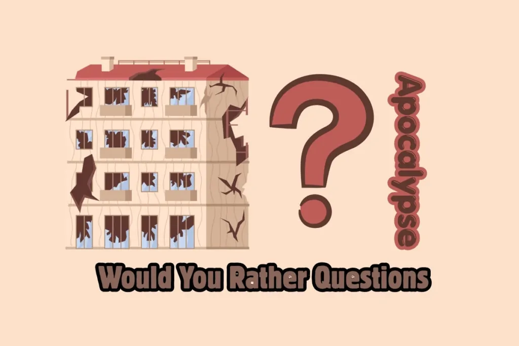 32 Apocalypse Would You Rather Questions 1 32 Apocalypse Would You Rather Questions