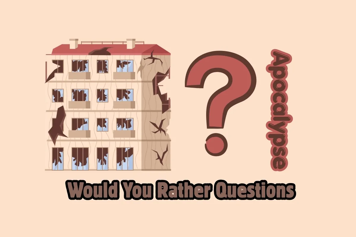 32 Apocalypse Would You Rather Questions