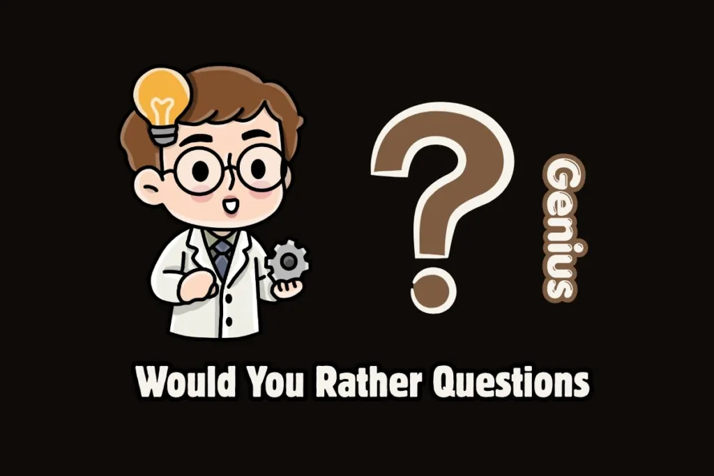 65 Genius Would You Rather Questions Only Smart People Solve 1 Genius Would You Rather Questions