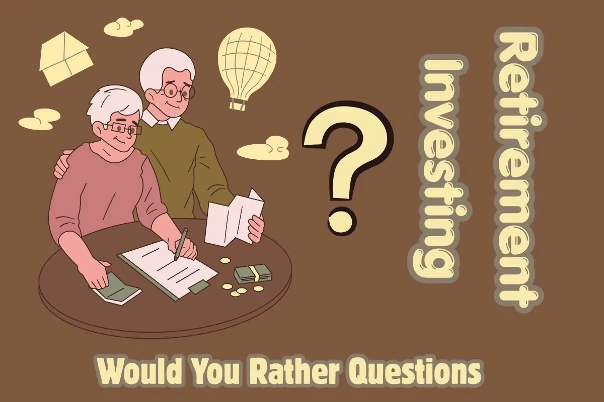retirement Investing Would You Rather Questions
