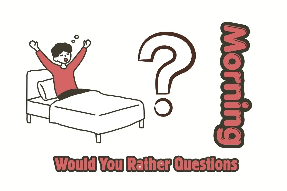 Morning Person Would You Rather Questions