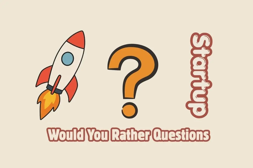 Startup Would You Rather Questions
