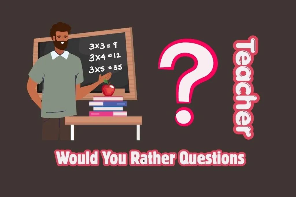 28 Teacher Would You Rather Questions for the Classroom 1 Teacher Would You Rather Questions